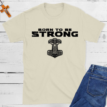 Born To Be Strong Christian T-Shirt