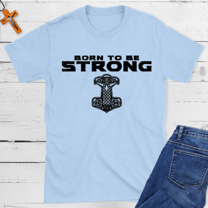 Born To Be Strong Christian T-Shirt