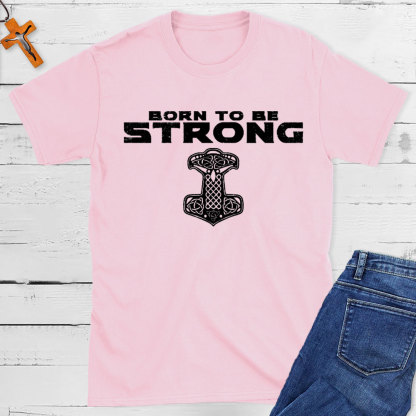 Born To Be Strong Christian T-Shirt