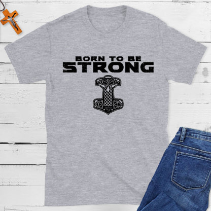 Born To Be Strong Christian T-Shirt
