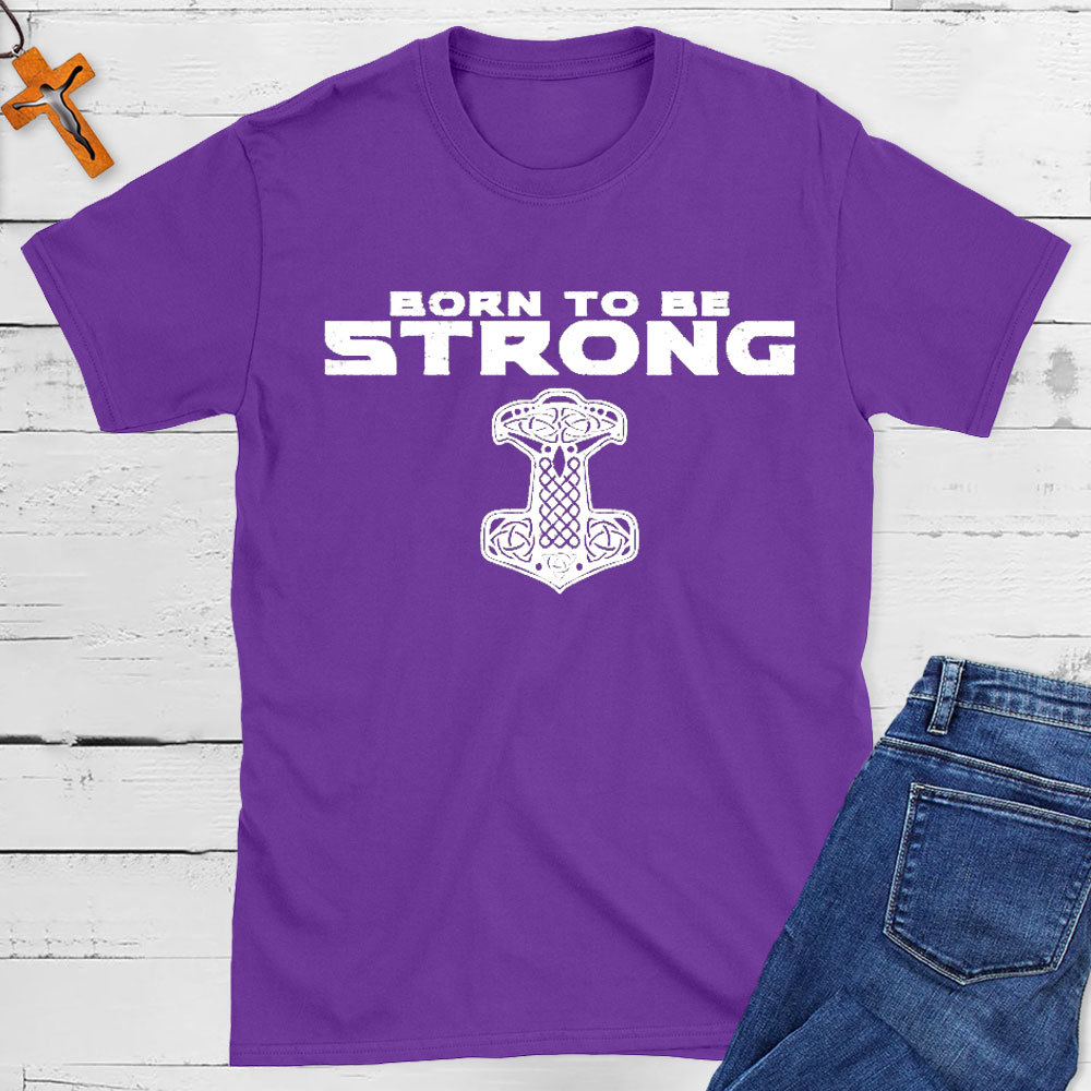 Born To Be Strong Christian T-Shirt