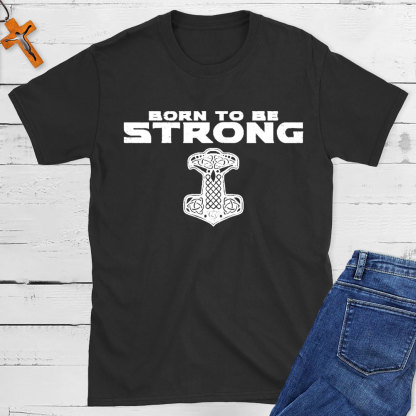 Born To Be Strong Christian T-Shirt