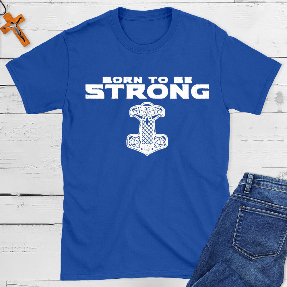 Born To Be Strong Christian T-Shirt