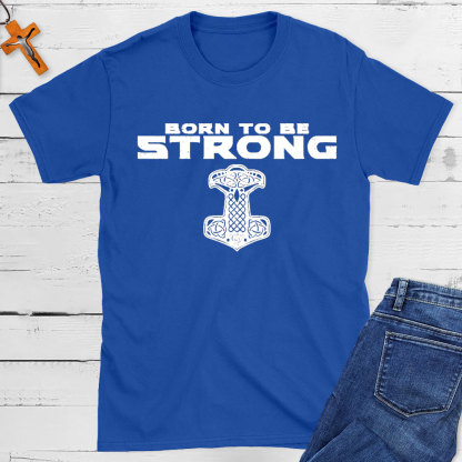 Born To Be Strong Christian T-Shirt