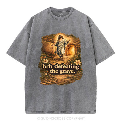 Brb Defeating The Grave Christian Washed T-Shirt