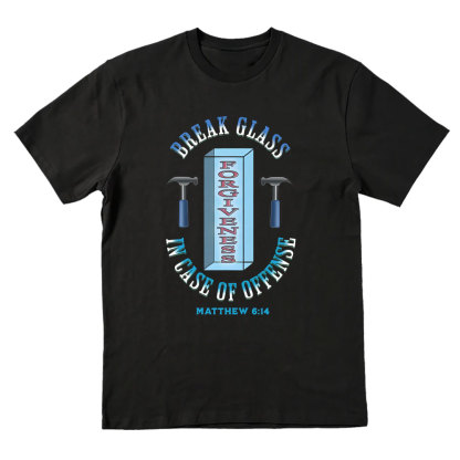 Break Glass In Case Of offense Christian T-Shirt