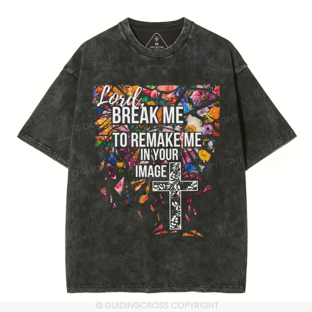 Break Me To Remake Me In Your Image Christian Washed T-Shirt