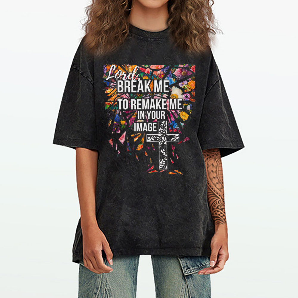 Break Me To Remake Me In Your Image Christian Washed T-Shirt