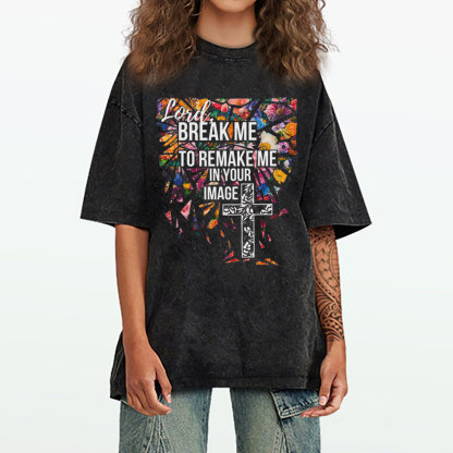 Break Me To Remake Me In Your Image Christian Washed T-Shirt
