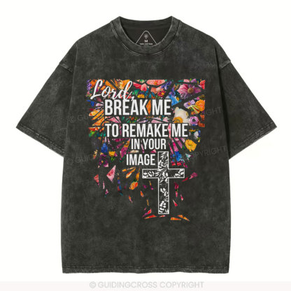 Break Me To Remake Me In Your Image Christian Washed T-Shirt