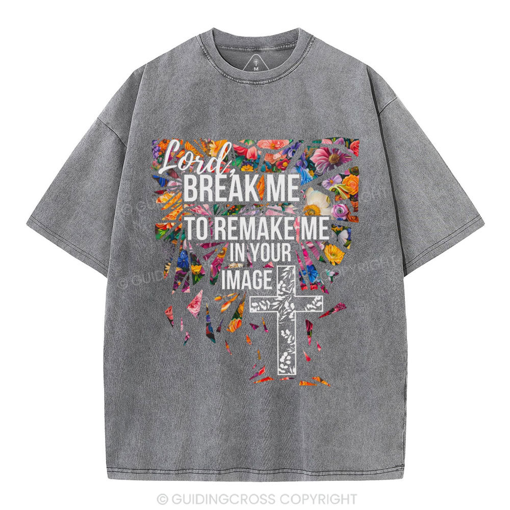 Break Me To Remake Me In Your Image Christian Washed T-Shirt
