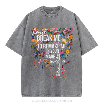 Break Me To Remake Me In Your Image Christian Washed T-Shirt