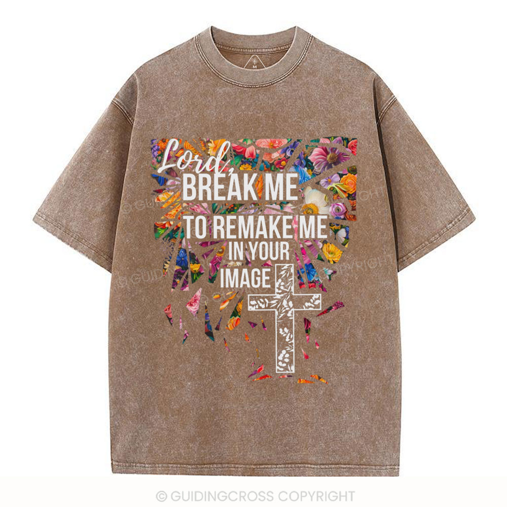 Break Me To Remake Me In Your Image Christian Washed T-Shirt