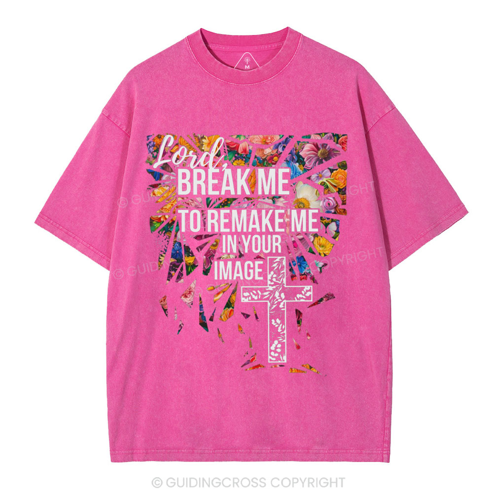 Break Me To Remake Me In Your Image Christian Washed T-Shirt