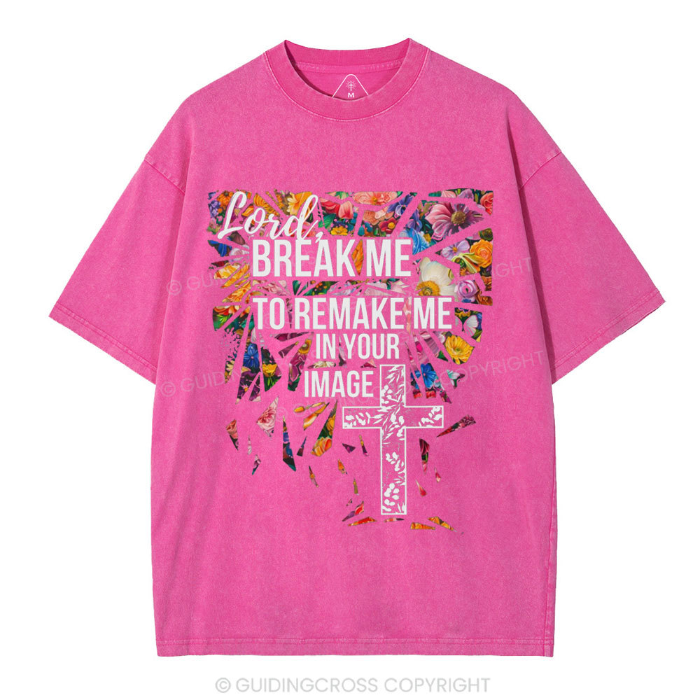 Break Me To Remake Me In Your Image Christian Washed T-Shirt