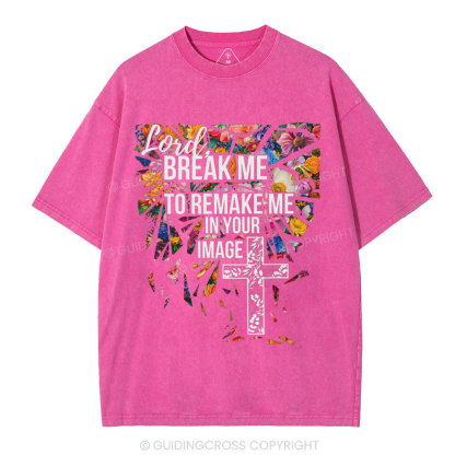 Break Me To Remake Me In Your Image Christian Washed T-Shirt