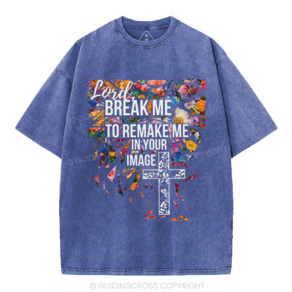 Break Me To Remake Me In Your Image Christian Washed T-Shirt