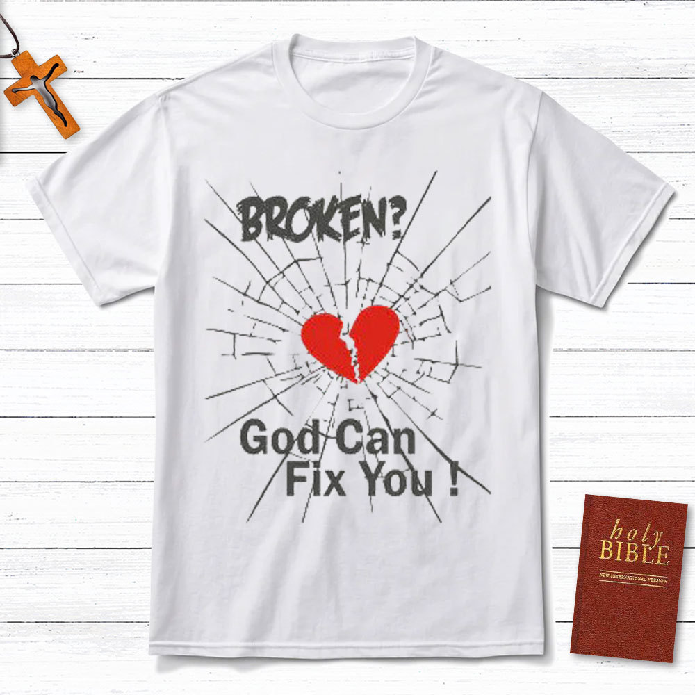 Broken? God Can Fixed You Christian T-Shirt