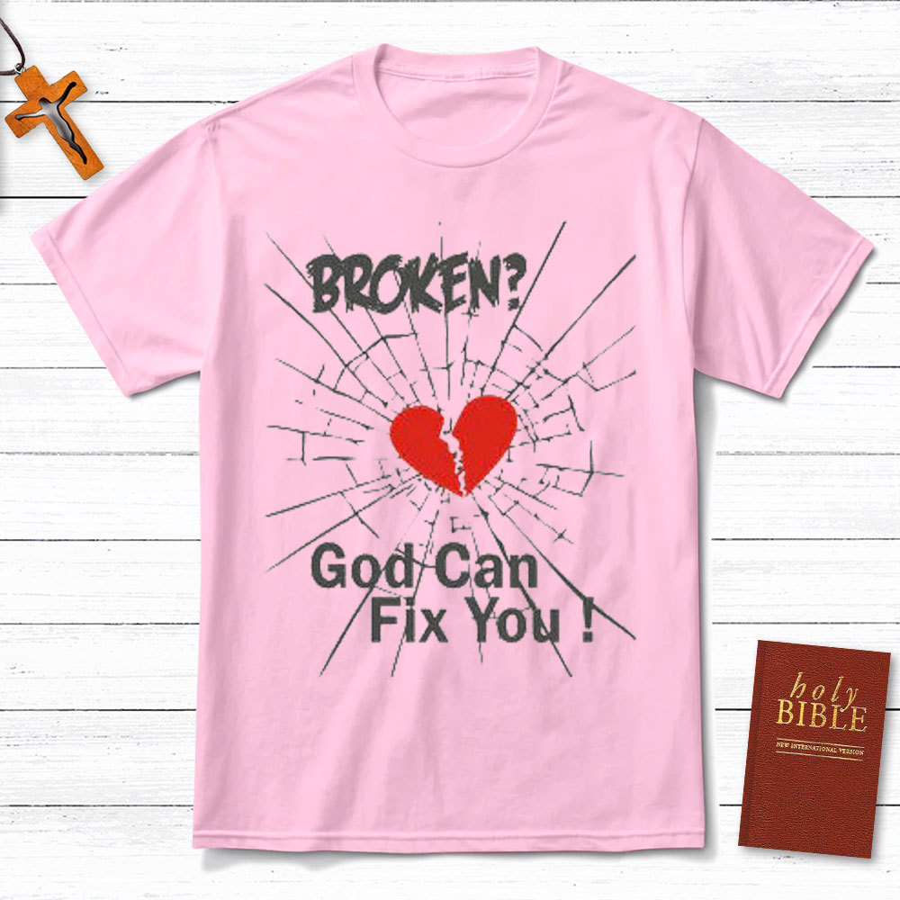 Broken? God Can Fixed You Christian T-Shirt