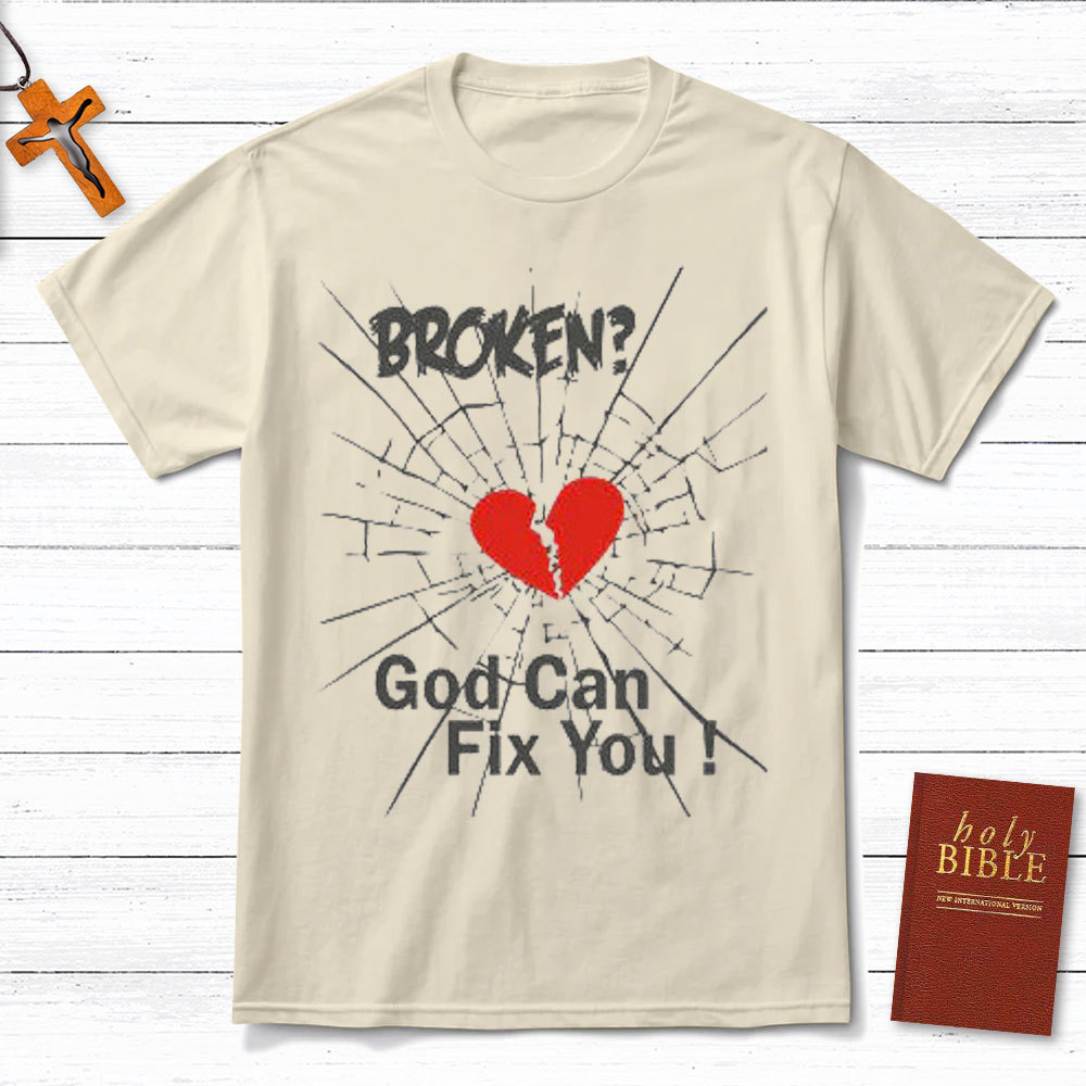 Broken? God Can Fixed You Christian T-Shirt