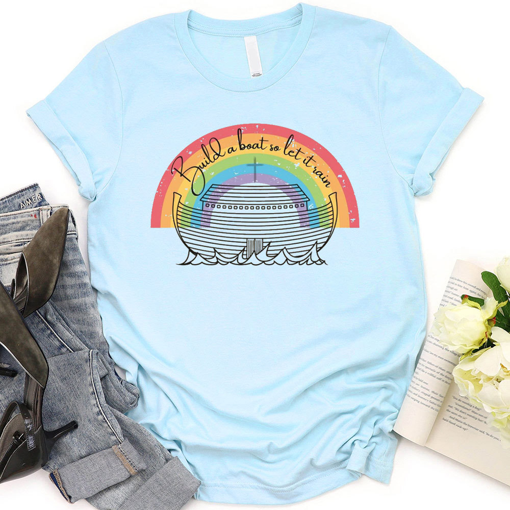 Build A Boat So Let It Rain Christian T-Shirt
