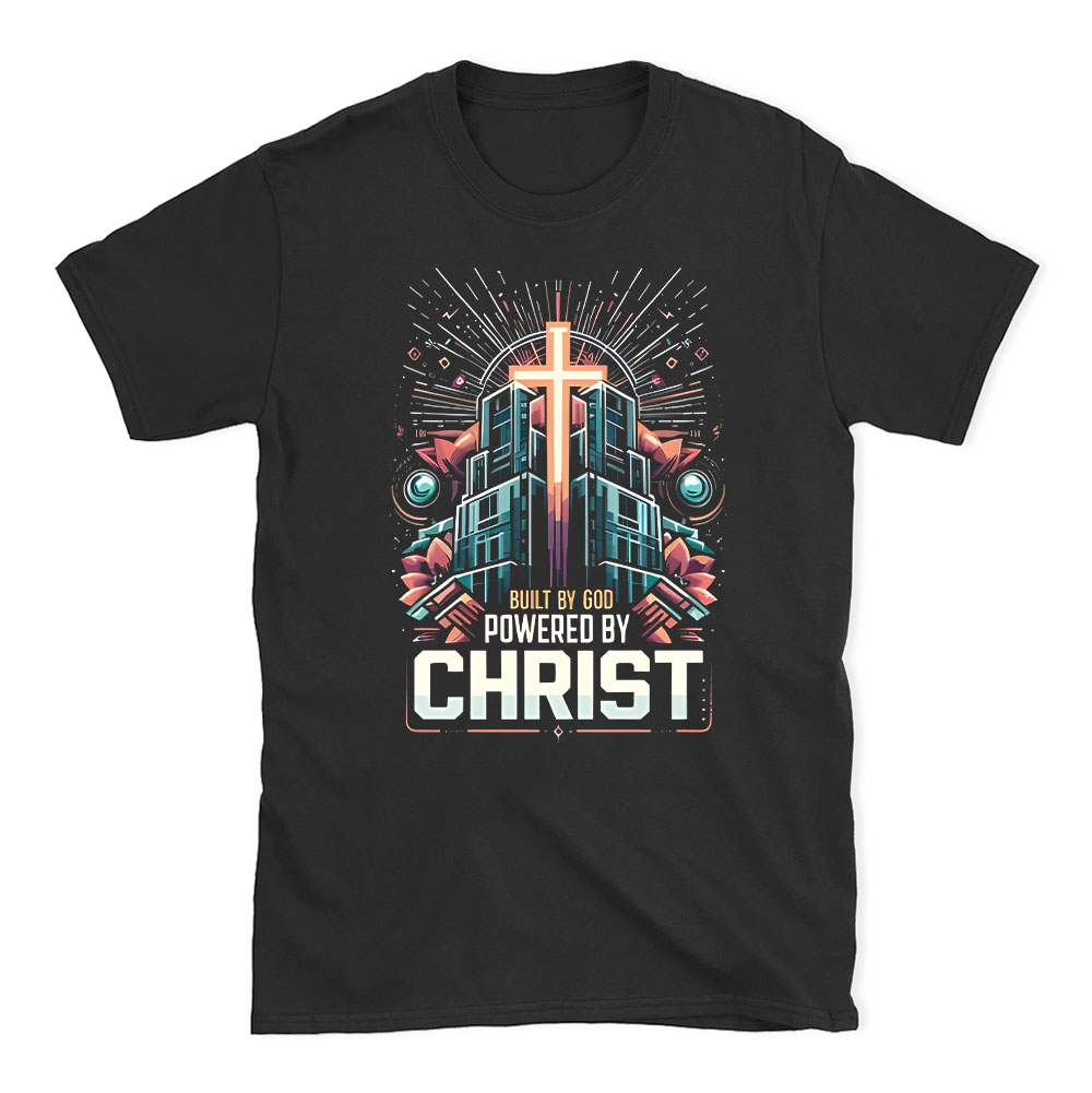 Built By God Powered By Christ Christian T-Shirt
