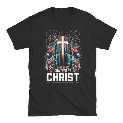 Built By God Powered By Christ Christian T-Shirt
