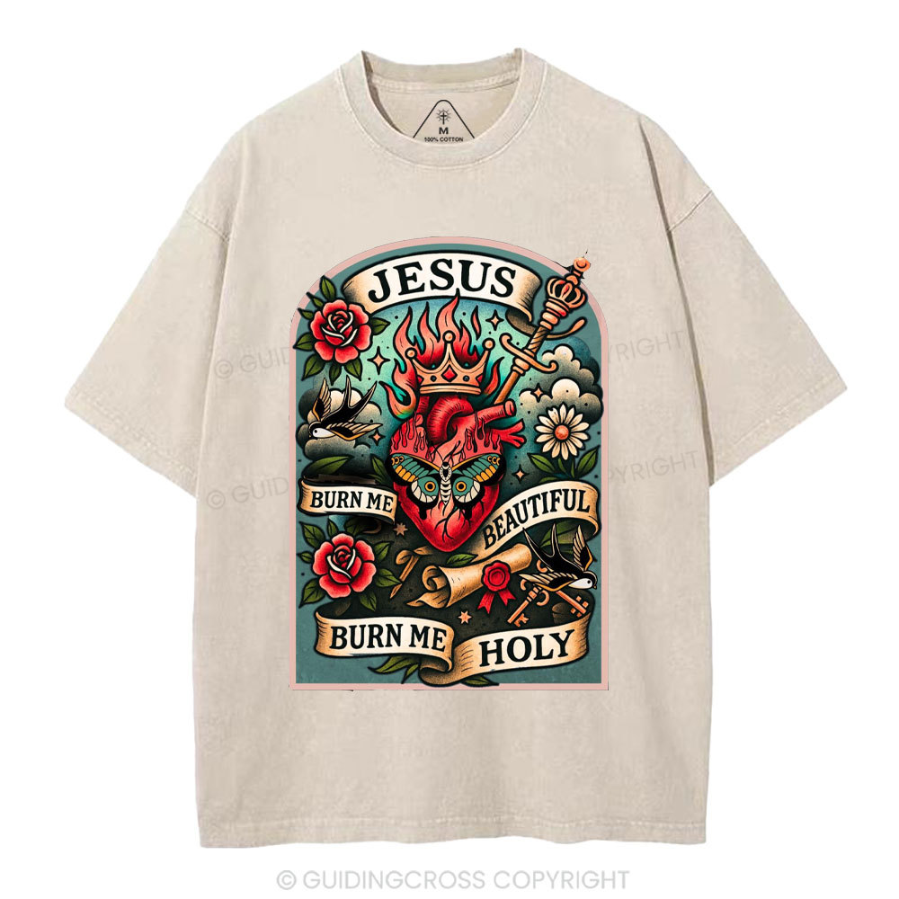 Burn Me Beautiful Burn Me Holy Christian Washed T-Shirt