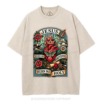 Burn Me Beautiful Burn Me Holy Christian Washed T-Shirt
