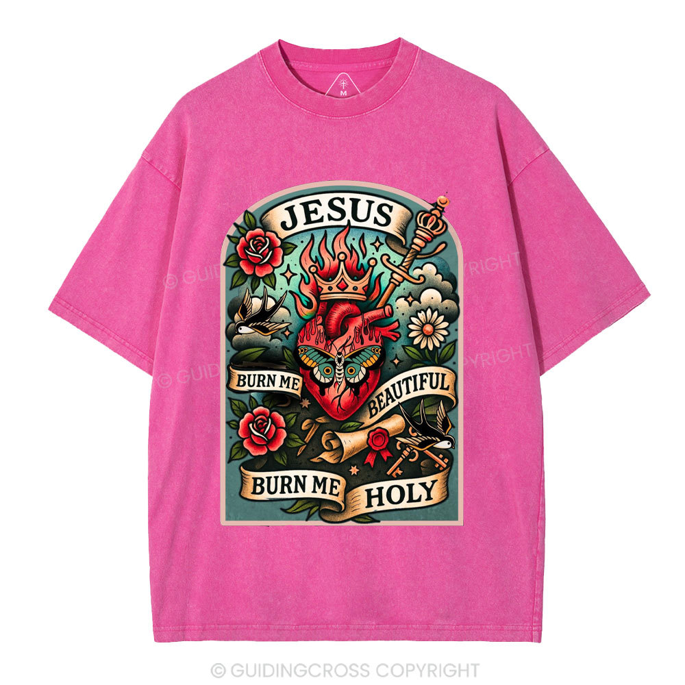 Burn Me Beautiful Burn Me Holy Christian Washed T-Shirt