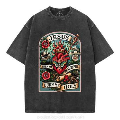 Burn Me Beautiful Burn Me Holy Christian Washed T-Shirt