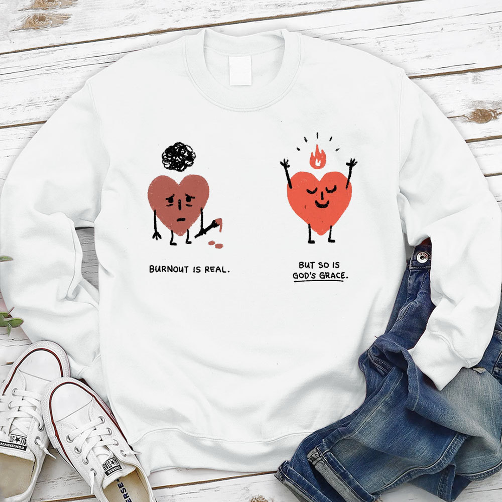 Burnout Is Real But So Is God's Grace Christian Sweatshirt
