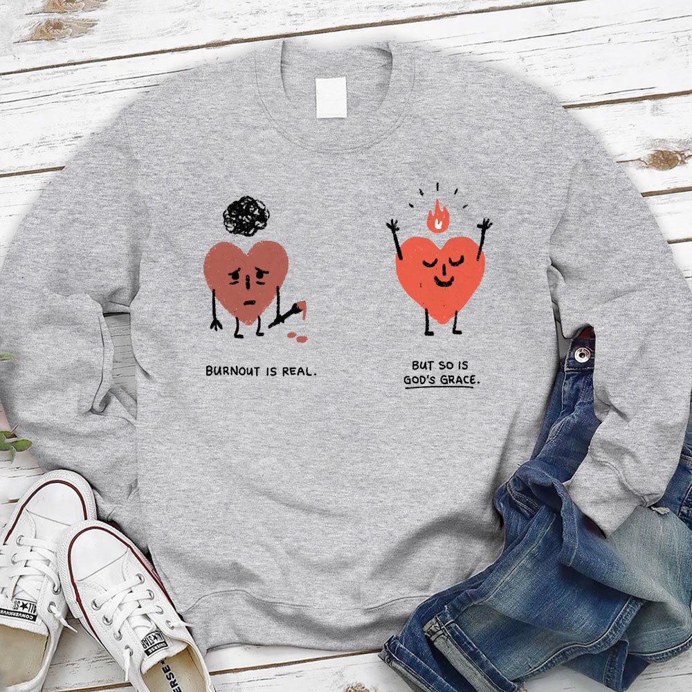 Burnout Is Real But So Is God's Grace Christian Sweatshirt