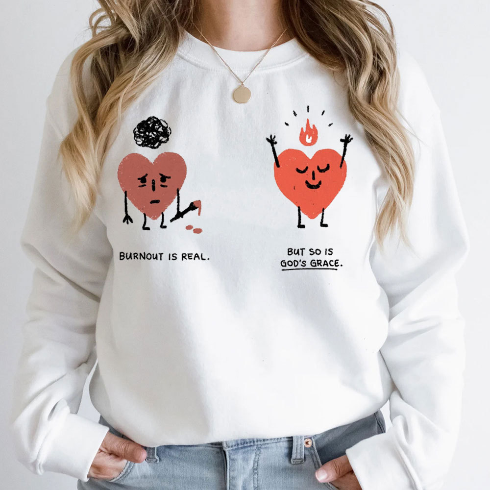 Burnout Is Real But So Is God's Grace Christian Sweatshirt