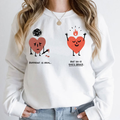 Burnout Is Real But So Is God's Grace Christian Sweatshirt