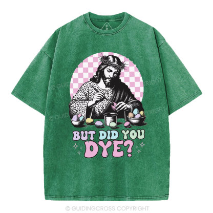 But Did You Dye Christian Washed T-Shirt