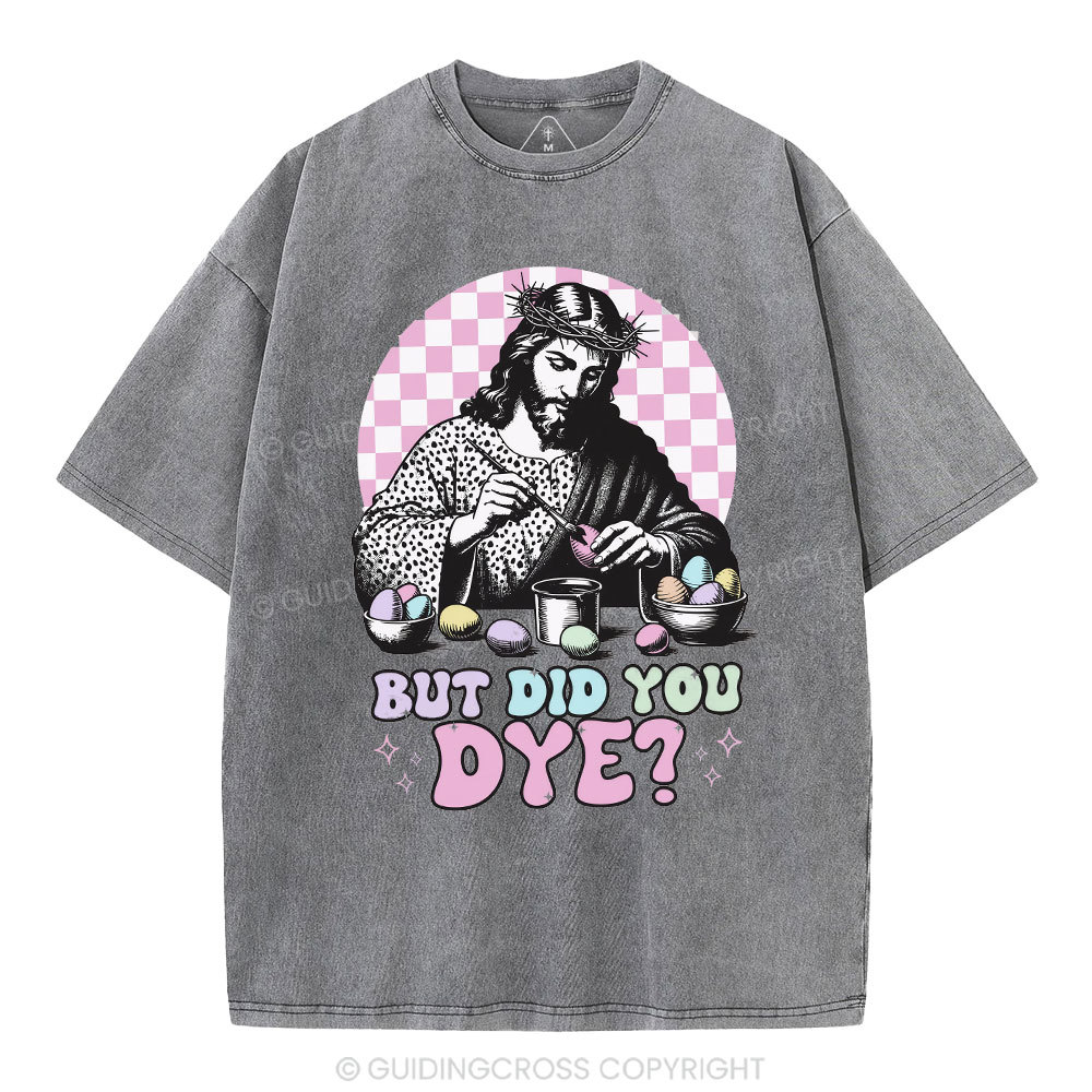 But Did You Dye Christian Washed T-Shirt