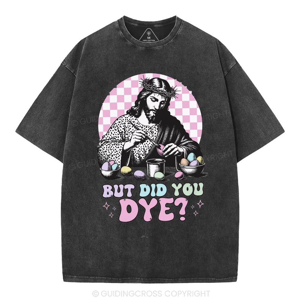 But Did You Dye Christian Washed T-Shirt