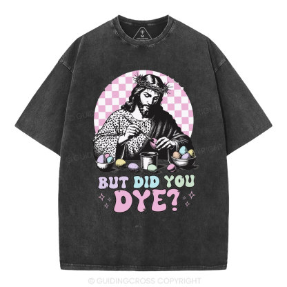But Did You Dye Christian Washed T-Shirt