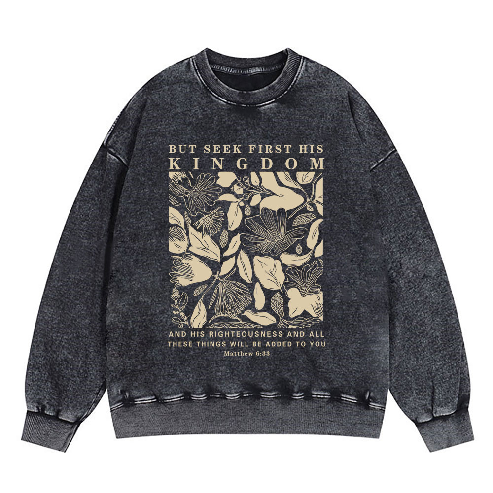 But Seek First His Kingdom Christian Washed Sweatshirt