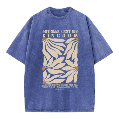 But Seek First His Kingdom Christian Washed T-Shirt