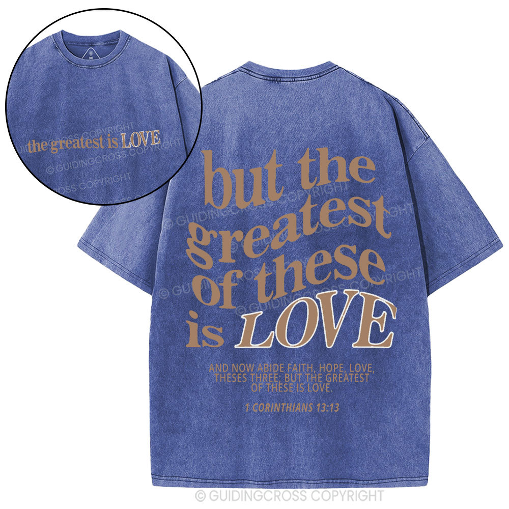 But The Greatest Of These Is Love Christian Washed T-Shirt