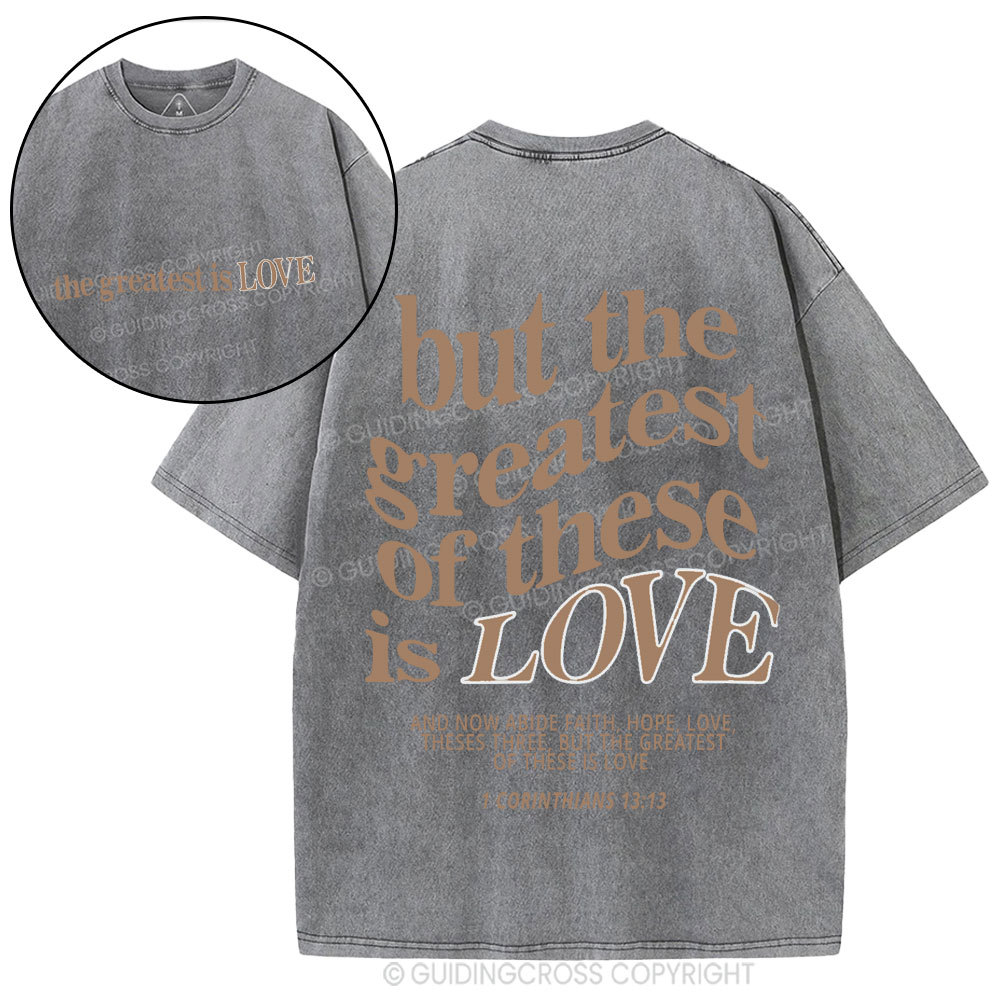 But The Greatest Of These Is Love Christian Washed T-Shirt