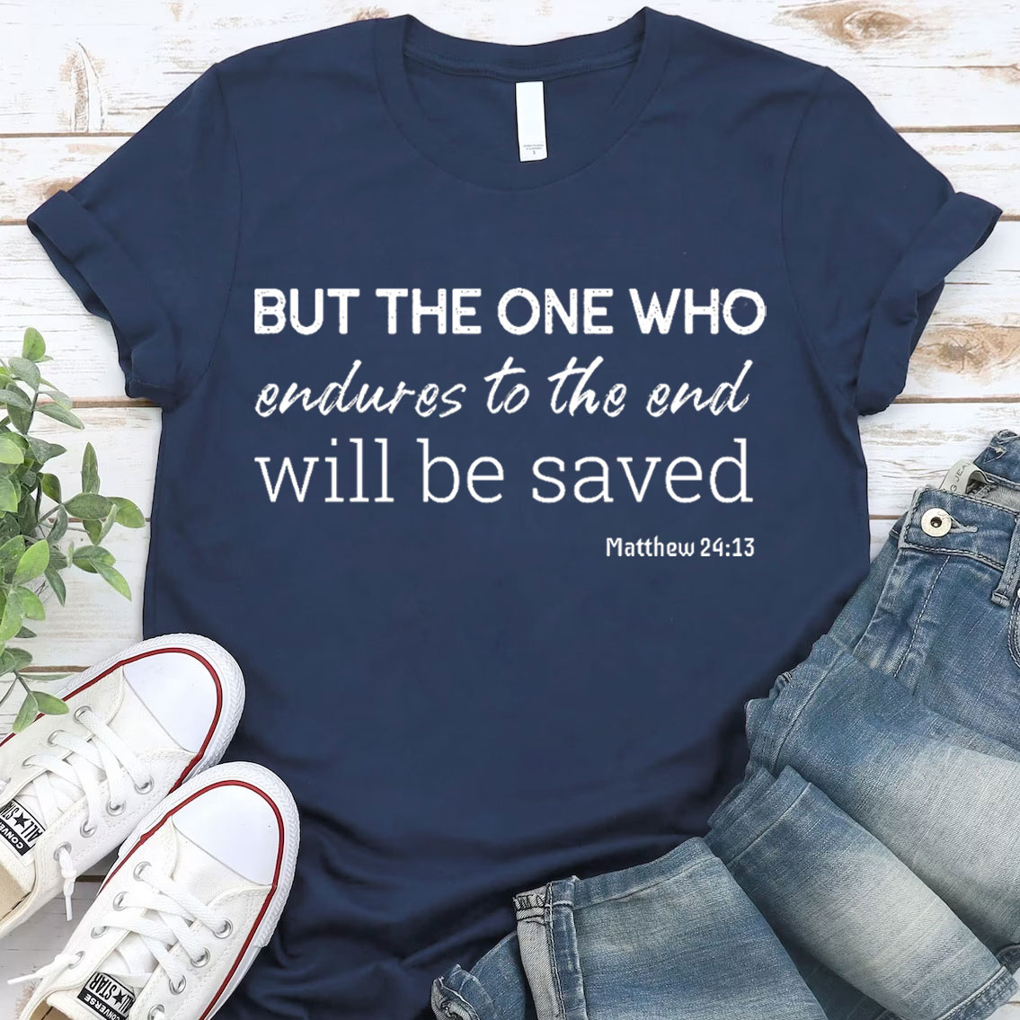 But The One Who Endures To The End Will Be Saved Christian T-Shirt