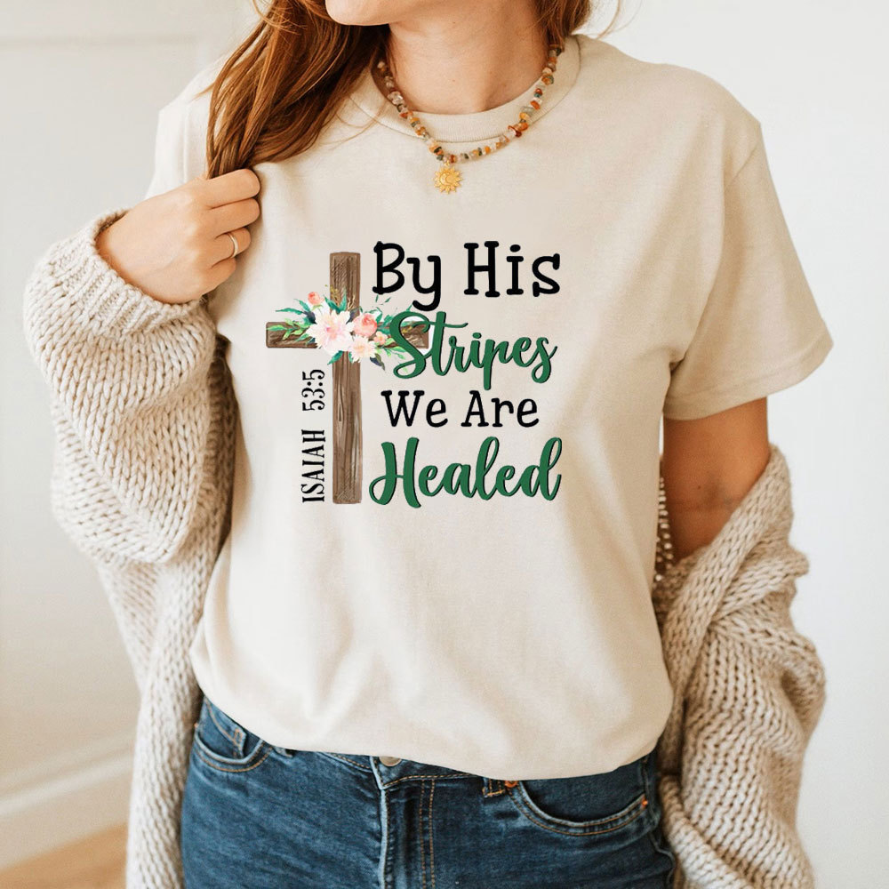 By His Stripes We Are Healed Christian T-Shirt
