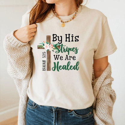 By His Stripes We Are Healed Christian T-Shirt
