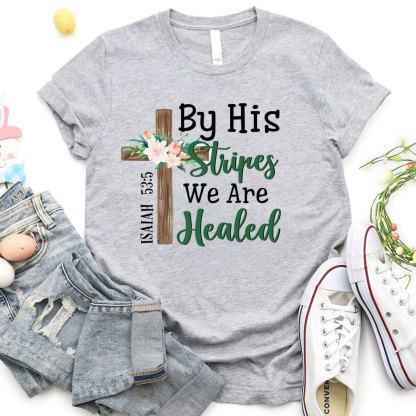 By His Stripes We Are Healed Christian T-Shirt
