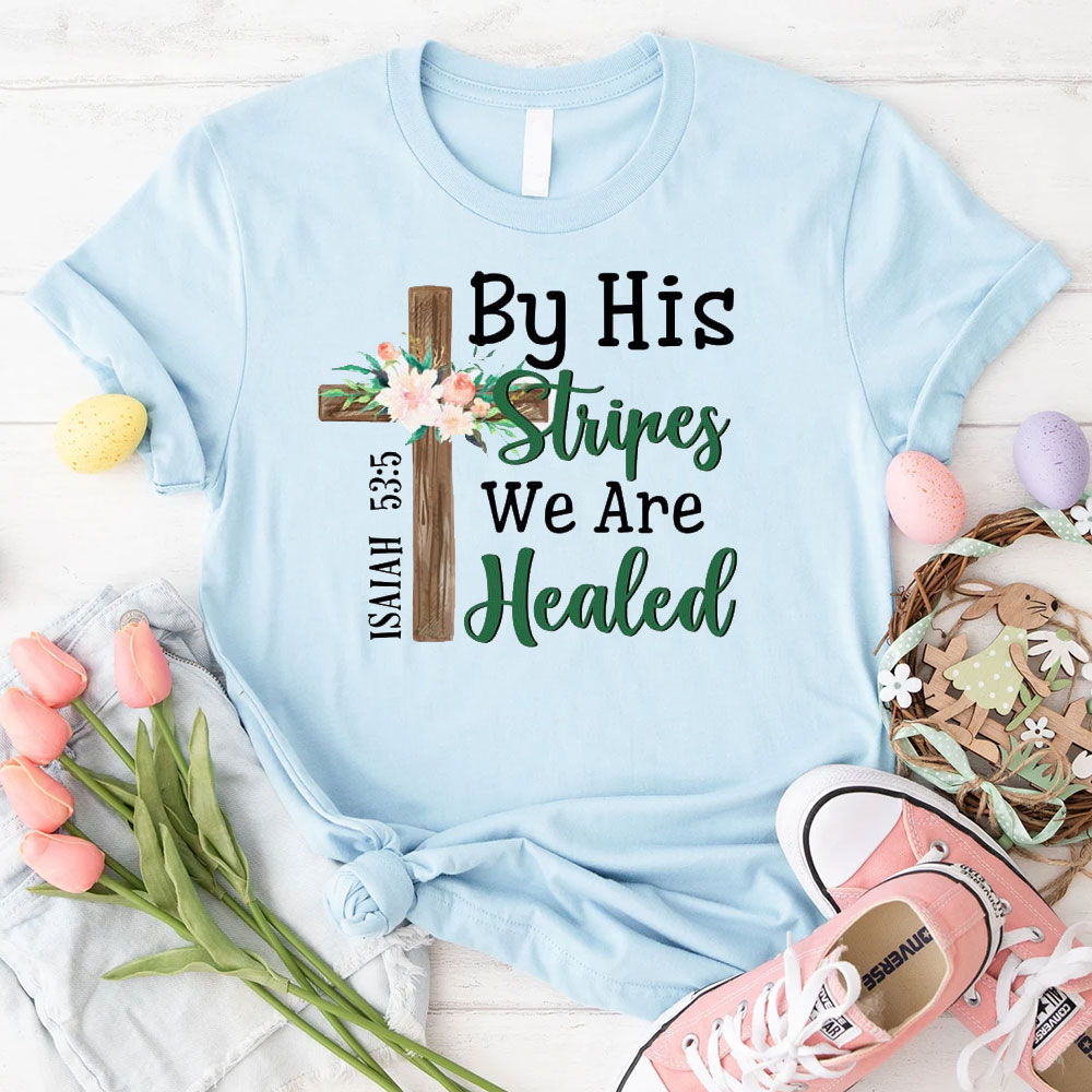 By His Stripes We Are Healed Christian T-Shirt