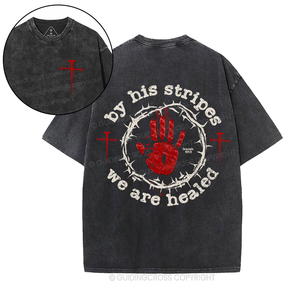 By His Stripes We Are Healed Christian Washed T-Shirt