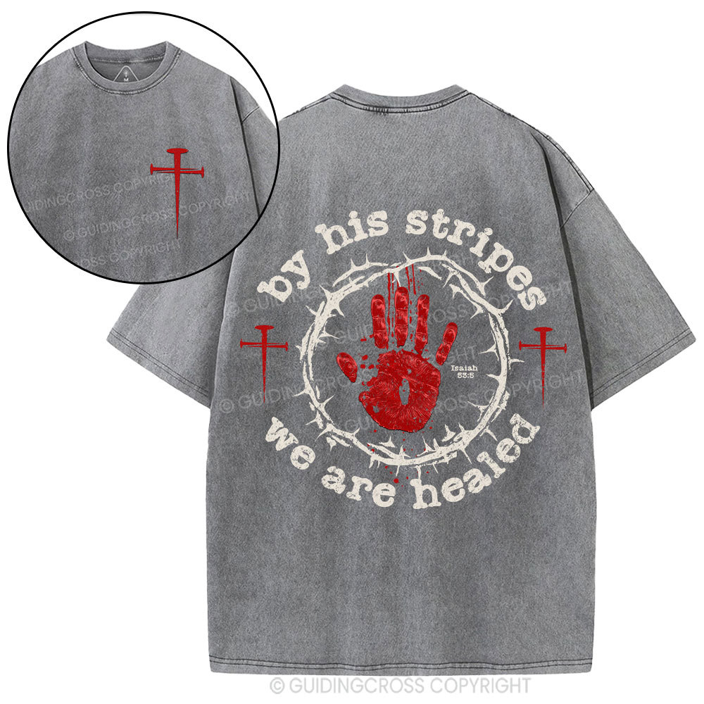 By His Stripes We Are Healed Christian Washed T-Shirt